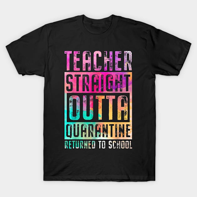 Teacher Straight Outta Quarantine Returned To School Teacher T-Shirt by designathome